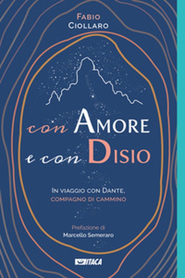 Con amore e con disio. In viaggio con Dante, compagno di cammino - Librerie.coop Con amore e con disio. In viaggio con Dante, compagno di cammino - Librerie.coop