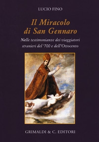 Il miracolo di san Gennaro della liquefazione del sangue. Nelle testimonianze dei viaggiatori stranieri del '700 e dell'Ottocento - Librerie.coop