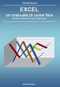 Excel un manuale di come fare. Raccolta di appunti di corsi di informatica - Librerie.coop