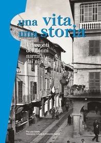 Una vita una storia. I racconti dei nonni narrati dai nipoti - Librerie.coop