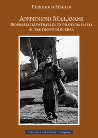 Antonino Malavasi. Biografia illustrata di un pilota da caccia su tre fronti di guerra - Librerie.coop