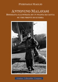 Antonino Malavasi. Biografia illustrata di un pilota da caccia su tre fronti di guerra - Librerie.coop Antonino Malavasi. Biografia illustrata di un pilota da caccia su tre fronti di guerra - Librerie.coop