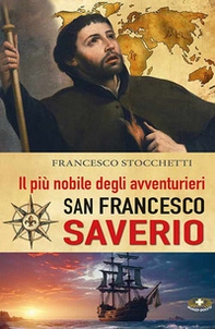 Il più nobile degli avventurieri. San Francesco Saverio - Librerie.coop