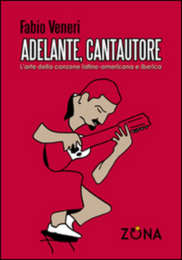 Adelante, cantautore. L'arte della canzone latino-americana e iberica - Librerie.coop Adelante, cantautore. L'arte della canzone latino-americana e iberica - Librerie.coop