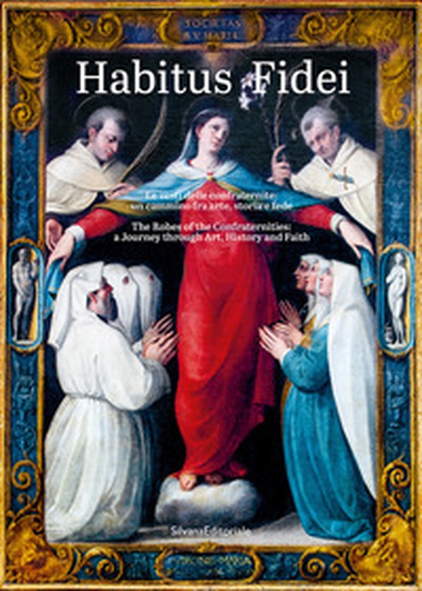 Habitus fidei. Le vesti delle Confraternite: un cammino fra arte, storia e fede. Ediz. italiana e inglese - Librerie.coop Habitus fidei. Le vesti delle Confraternite: un cammino fra arte, storia e fede. Ediz. italiana e inglese - Librerie.coop