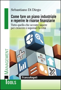 Come fare un piano industriale e reperire le risorse finanziarie. Tutto quello che occorre sapere per crescere e superare la crisi - Librerie.coop