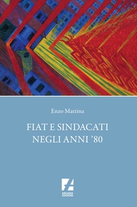 FIAT e sindacati negli anni '80 - Librerie.coop FIAT e sindacati negli anni '80 - Librerie.coop