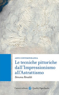 Arte contemporanea. Le tecniche pittoriche dall'Impressionismo all'Astrattismo - Librerie.coop