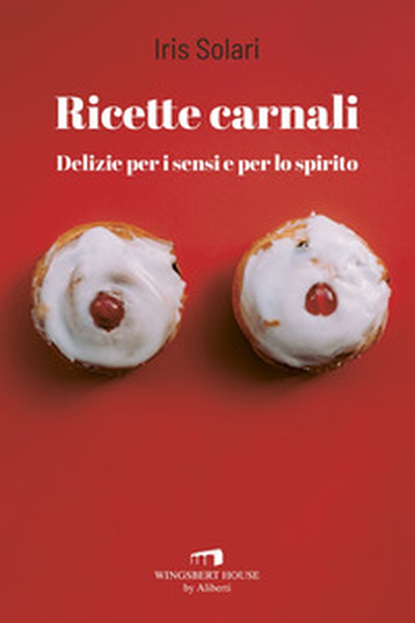 Ricette carnali. Delizie per i sensi e per lo spirito - Librerie.coop Ricette carnali. Delizie per i sensi e per lo spirito - Librerie.coop