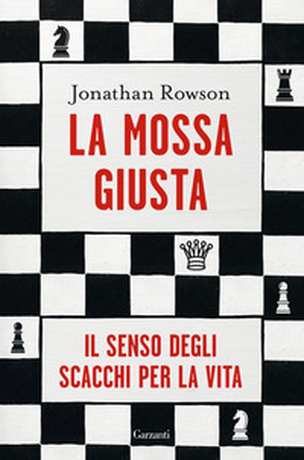 La mossa giusta. Il senso degli scacchi per la vita - Librerie.coop La mossa giusta. Il senso degli scacchi per la vita - Librerie.coop