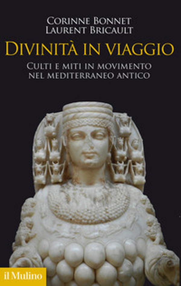 Divinità in viaggio. Culti e miti in movimento nel Mediterraneo antico - Librerie.coop Divinità in viaggio. Culti e miti in movimento nel Mediterraneo antico - Librerie.coop