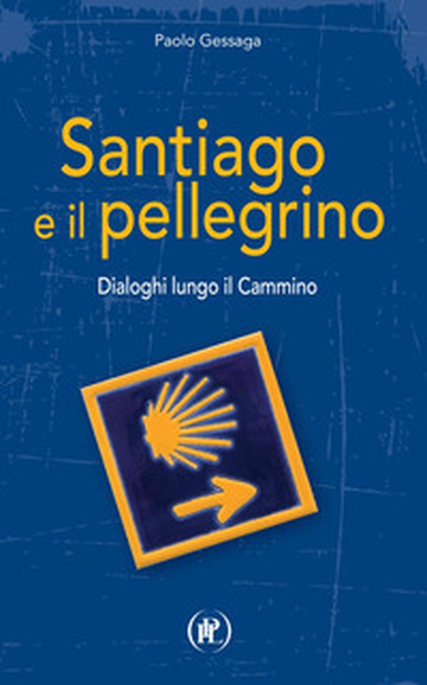Santiago e il pellegrino. Dialoghi lungo il cammino - Librerie.coop