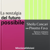 La nostalgia del futuro possibile. Senza censura tra Roma e Matera - Librerie.coop