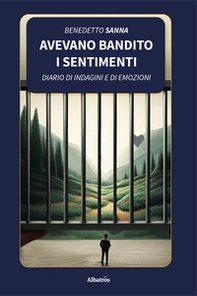 Avevano bandito i sentimenti. Diario di indagini e di emozioni - Librerie.coop