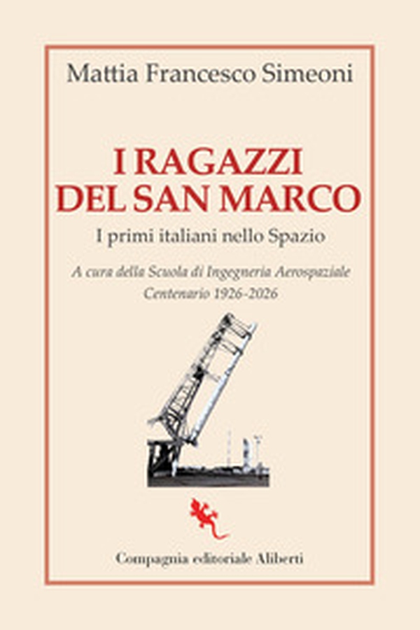 I ragazzi del San Marco. I primi italiani nello Spazio - Librerie.coop