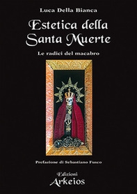 Estetica della Santa Muerte. Le radici del macabro - Librerie.coop