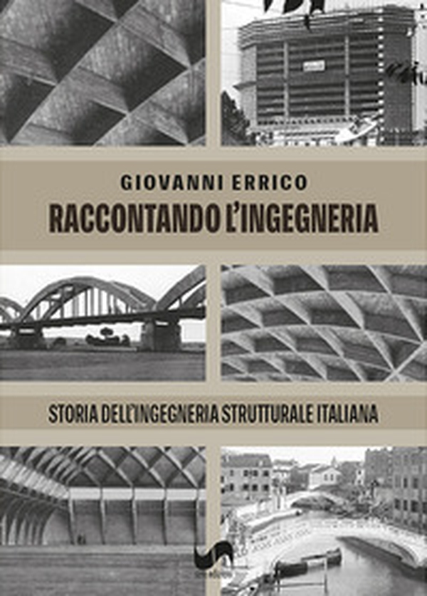 Raccontando l'ingegneria. Storia dell'ingegneria strutturale italiana - Librerie.coop