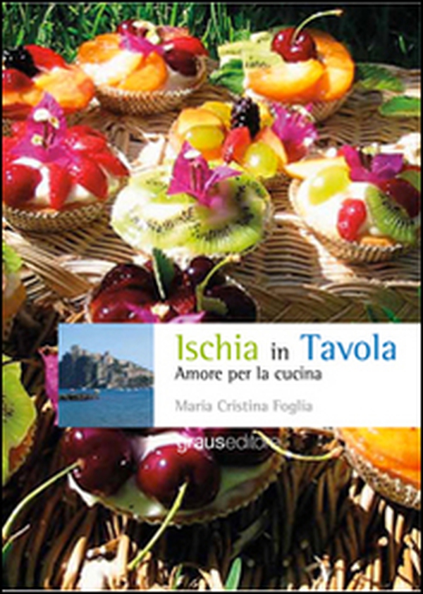 Ischia in tavola. Amore per la cucina - Librerie.coop Ischia in tavola. Amore per la cucina - Librerie.coop