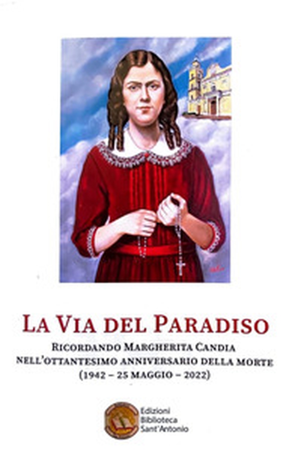 La via del Paradiso. Ricordando Margherita Candia nell'ottantesimo anniversario della morte (1942-25 maggio-2022) - Librerie.coop La via del Paradiso. Ricordando Margherita Candia nell'ottantesimo anniversario della morte (1942-25 maggio-2022) - Librerie.coop