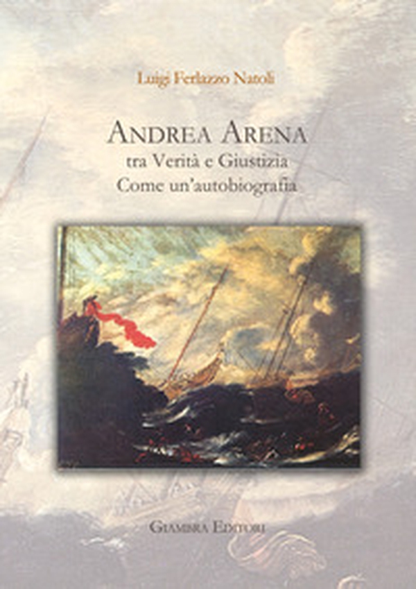 Andrea Arena tra verità e giustizia. Come un'autobiografia - Librerie.coop Andrea Arena tra verità e giustizia. Come un'autobiografia - Librerie.coop