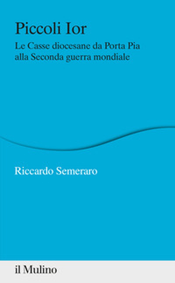 Piccoli Ior. Le Casse diocesane da Porta Pia alla seconda guerra mondiale - Librerie.coop Piccoli Ior. Le Casse diocesane da Porta Pia alla seconda guerra mondiale - Librerie.coop