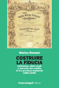 Costruire la fiducia. Istituzioni, élite locali e mercato del credito in tre province lombarde (1861-1936) - Librerie.coop Costruire la fiducia. Istituzioni, élite locali e mercato del credito in tre province lombarde (1861-1936) - Librerie.coop