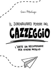 Il sottovalutato potere del cazzeggio. L'arte da recuperare per vivere meglio - Librerie.coop