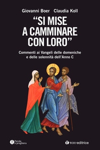 «Si mise a camminare con loro». Commenti ai Vangeli delle domeniche e delle solennità dell'Anno C - Librerie.coop