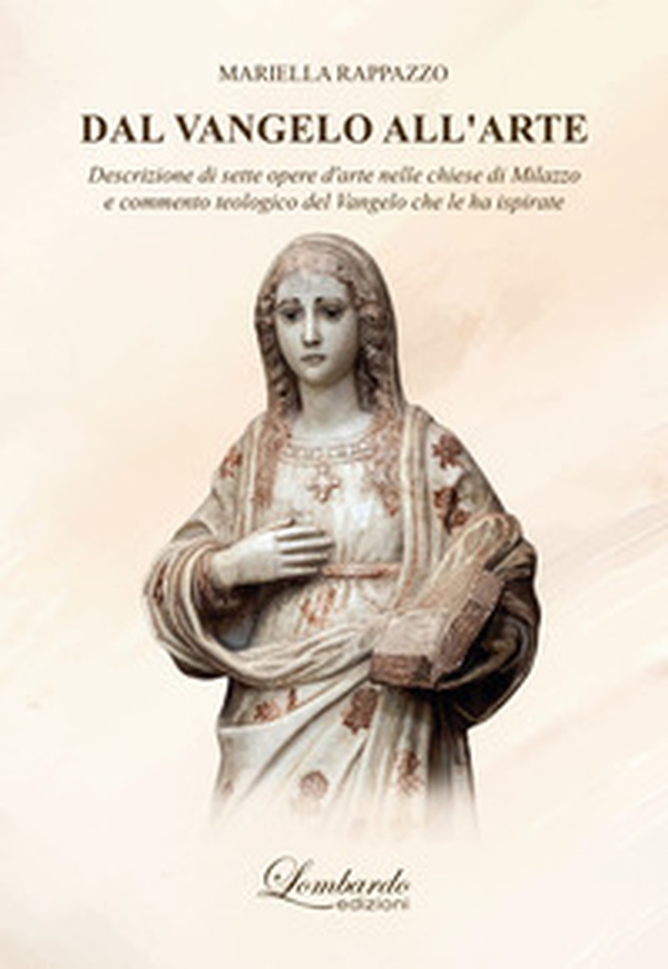 Dal Vangelo all'arte. Descrizione di sette opere d'arte nelle chiese di Milazzo e commento teologico del Vangelo che le ha ispirate - Librerie.coop Dal Vangelo all'arte. Descrizione di sette opere d'arte nelle chiese di Milazzo e commento teologico del Vangelo che le ha ispirate - Librerie.coop