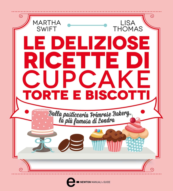 Le deliziose ricette di cupcake, torte e biscotti - Librerie.coop Le deliziose ricette di cupcake, torte e biscotti - Librerie.coop