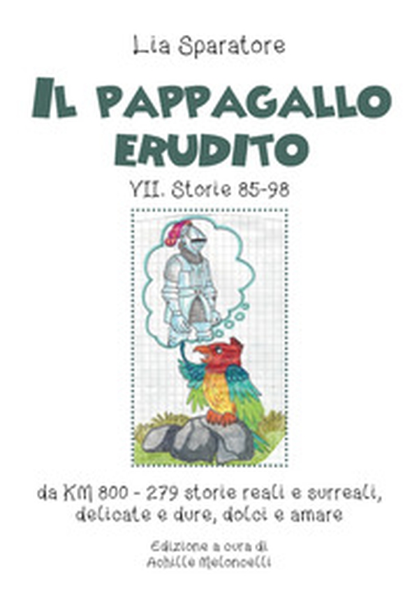 Il pappagallo erudito VII. Storie 85-98 da km 800-279 storie reali e surreali, delicate e dure, dolci e amare - Librerie.coop Il pappagallo erudito VII. Storie 85-98 da km 800-279 storie reali e surreali, delicate e dure, dolci e amare - Librerie.coop