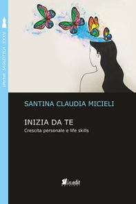 Inizia da te. Crescita personale e life skills - Librerie.coop