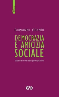 Democrazia e amicizia sociale. Superare la crisi della partecipazione - Librerie.coop Democrazia e amicizia sociale. Superare la crisi della partecipazione - Librerie.coop