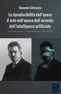 La riproducibilità dell'opera d'arte nell'epoca dell'avvento dell'intelligenza artificiale. Una revisione attualizzata senza pretese dell'opera di Walter Benjamin - Librerie.coop