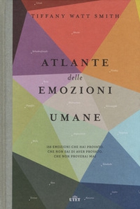 Atlante delle emozioni umane. 156 emozioni che hai provato, che non sai di aver provato, che non proverai mai - Librerie.coop