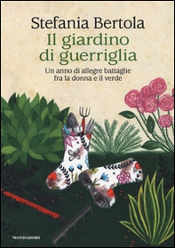 Il giardino di guerriglia. Un anno di allegre battaglie fra la donna e il verde - Librerie.coop