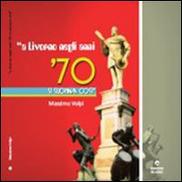 A Livorno negli anni '70 si suonava così - Librerie.coop A Livorno negli anni '70 si suonava così - Librerie.coop