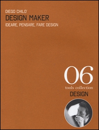 Design maker. Ideare, pensare, fare design. Ediz. italiana e inglese - Librerie.coop