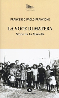La voce di Matera. Storie da la Martella - Librerie.coop