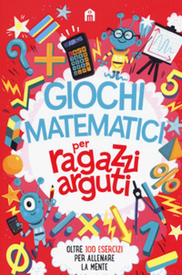 Giochi matematici per ragazzi arguti - Librerie.coop Giochi matematici per ragazzi arguti - Librerie.coop