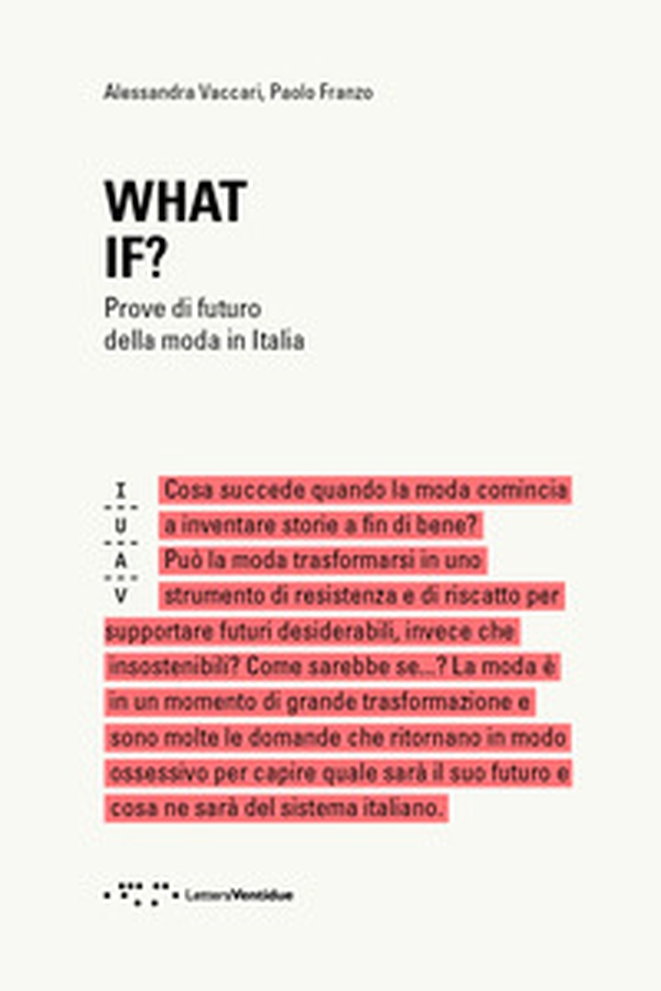 What if? Prove di futuro della moda in Italia - Librerie.coop What if? Prove di futuro della moda in Italia - Librerie.coop