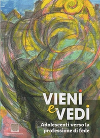 Vieni e vedi. Adolescenti verso la professione di fede - Librerie.coop