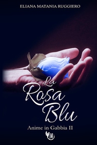 La rosa blu. Anime in gabbia - Vol. 2 - Librerie.coop