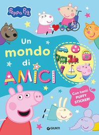 Un mondo di amici. Peppa Pig. Con adesivi - Librerie.coop