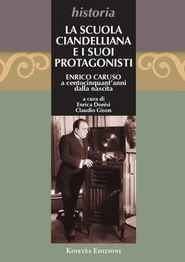 La Scuola Ciandelliana e i suoi protagonisti. Enrico Caruso a centocinquant'anni dalla nascita (1873-2023) - Librerie.coop