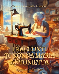 I racconti di nonna Maria Antonietta - Librerie.coop I racconti di nonna Maria Antonietta - Librerie.coop