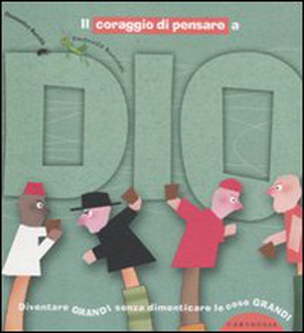 Il coraggio di pensare a Dio. Diventare grandi senza dimenticare le cose grandi - Librerie.coop Il coraggio di pensare a Dio. Diventare grandi senza dimenticare le cose grandi - Librerie.coop