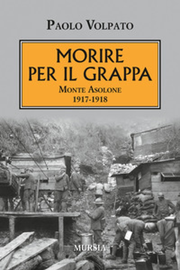 Morire per il Grappa. Monte Asolone 1917-1918 - Librerie.coop Morire per il Grappa. Monte Asolone 1917-1918 - Librerie.coop