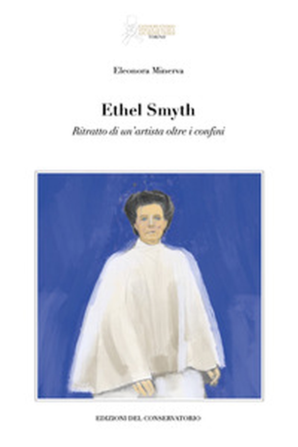 Ethel Smyth ritratto di un'artista oltre i confini - Librerie.coop Ethel Smyth ritratto di un'artista oltre i confini - Librerie.coop