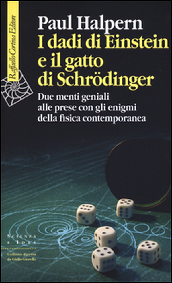 I dadi di Einstein e il gatto di Schrödinger. Due menti geniali alle prese con gli enigmi della fisica contemporanea - Librerie.coop I dadi di Einstein e il gatto di Schrödinger. Due menti geniali alle prese con gli enigmi della fisica contemporanea - Librerie.coop